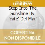 Step Into The Sunshine By 'cafe' Del Mar' cd