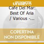 Cafe Del Mar: Best Of Aria / Various - Cafe Del Mar: Best Of Aria / Various cd