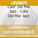 Cafe' Del Mar Jazz - Cafe' Del Mar Jazz cd