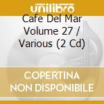 Cafe Del Mar Volume 27 / Various (2 Cd) cd