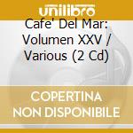 Cafe' Del Mar: Volumen XXV / Various (2 Cd) cd musicale