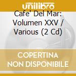 Cafe' Del Mar: Volumen XXV / Various (2 Cd) cd