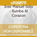 Jose Manuel Soto - Rumba Al Corazon cd musicale
