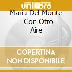 Maria Del Monte - Con Otro Aire cd musicale di Maria Del Monte