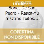 Bonet De San Pedro - Rasca-Yu Y Otros Exitos (3 Cd) cd musicale di Bonet De San Pedro