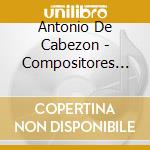 Antonio De Cabezon - Compositores Imperiales De Carlos V Y Felipe Ii cd