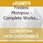 Frederic Mompou - Complete Works For Piano (4 Cd) cd musicale di Mompou, F.