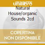 Natural House/organic Sounds 2cd cd