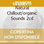 Natural Chillout/organic Sounds 2cd cd