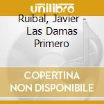 Ruibal, Javier - Las Damas Primero cd