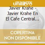 Javier Krahe - Javier Krahe En El Cafe Central De Madrid cd