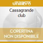 Cassagrande club cd