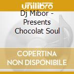 Dj Mibor - Presents Chocolat Soul cd