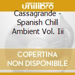 Cassagrande - Spanish Chill Ambient Vol. Iii cd