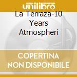 La Terraza-10 Years Atmospheri cd musicale di ARTISTI VARI