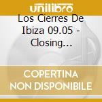 Los Cierres De Ibiza 09.05 - Closing Party-V/A (2 Cd) cd
