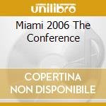 Miami 2006 The Conference cd musicale di ARTISTI VARI