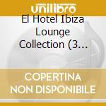 El Hotel Ibiza Lounge Collection (3 Cd) cd