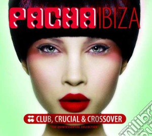 Pacha Ibiza: Club, Crucial, Crossover (3 Cd) cd musicale di Artisti Vari