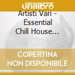 Artisti Vari - Essential Chill House Vol.2 cd
