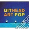 Githead - Art Pop cd