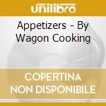 Appetizers - By Wagon Cooking cd