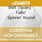 Shift (Spain) - Fallin' Spinnin' Round