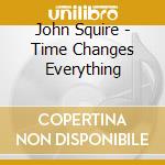 John Squire - Time Changes Everything cd musicale di John Squire