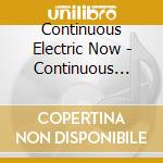 Continuous Electric Now - Continuous Electric Now cd