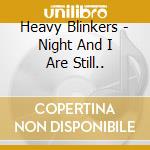 Heavy Blinkers - Night And I Are Still.. cd