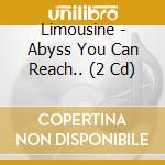Limousine - Abyss You Can Reach.. (2 Cd) cd