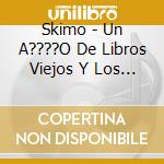 Skimo - Un A????O De Libros Viejos Y Los Restos De Un Incendio cd