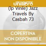 (lp Vinile) Jazz Travels By Casbah 73 lp vinile di AA.VV.