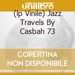 (lp Vinile) Jazz Travels By Casbah 73 cd