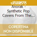 Anorak - Synthetic Pop Covers From The European Space Agency cd