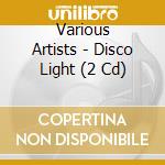 Various Artists - Disco Light (2 Cd) cd
