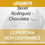 Javier Rodriguez - Chocolate - Camino A La Cima cd