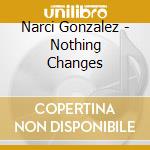 Narci Gonzalez - Nothing Changes cd