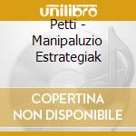 Petti - Manipaluzio Estrategiak cd