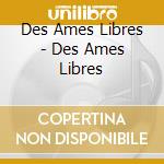 Des Ames Libres - Des Ames Libres cd