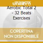 Aerobic Total 2 - 32 Beats Exercises cd musicale