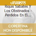 Riquis Sabates Y Los Obstinados - Perdidos En El Blu cd