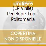 (LP Vinile) Penelope Trip - Politomania vinile
