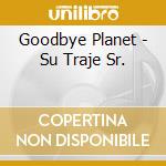Goodbye Planet - Su Traje Sr. cd