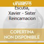 Escutia, Xavier - Sister Reincarnacion cd
