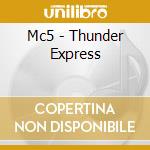 Mc5 - Thunder Express cd musicale di Mc5