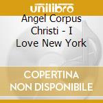 Angel Corpus Christi - I Love New York cd