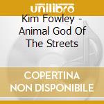 Kim Fowley - Animal God Of The Streets cd