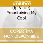 (lp Vinile) *mantaining My Cool cd