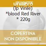 (lp Vinile) *blood Red River * 220g cd